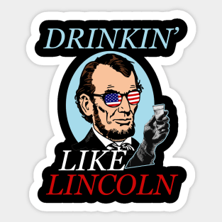 Independence Day Gifts Drinking Like Abe Lincoln 4Th July Independence Day Abe Lincoln Memorial Day Sticker